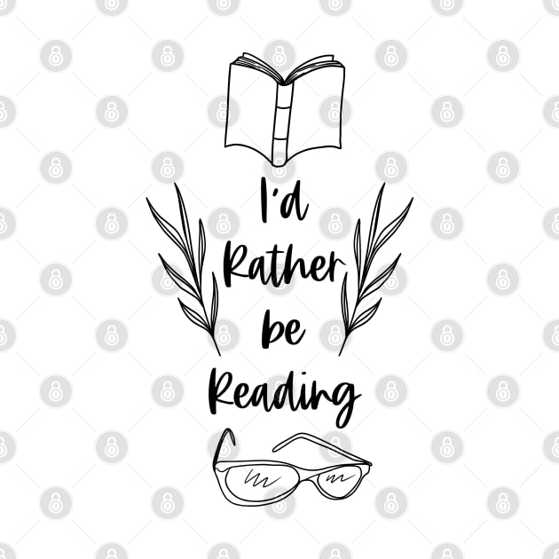 I'd Rather be Reading - Black - Bookish Reader Quotes by Millusti