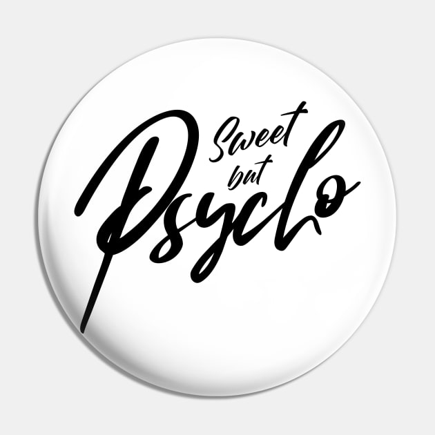 Sweet but Psycho Pin by NotoriousMedia