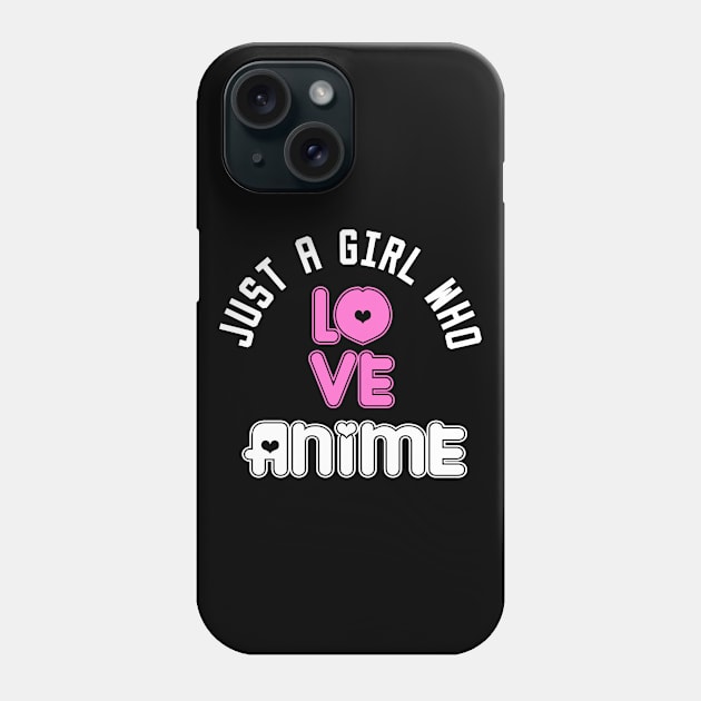 just a girl who loves anime Phone Case by DesStiven