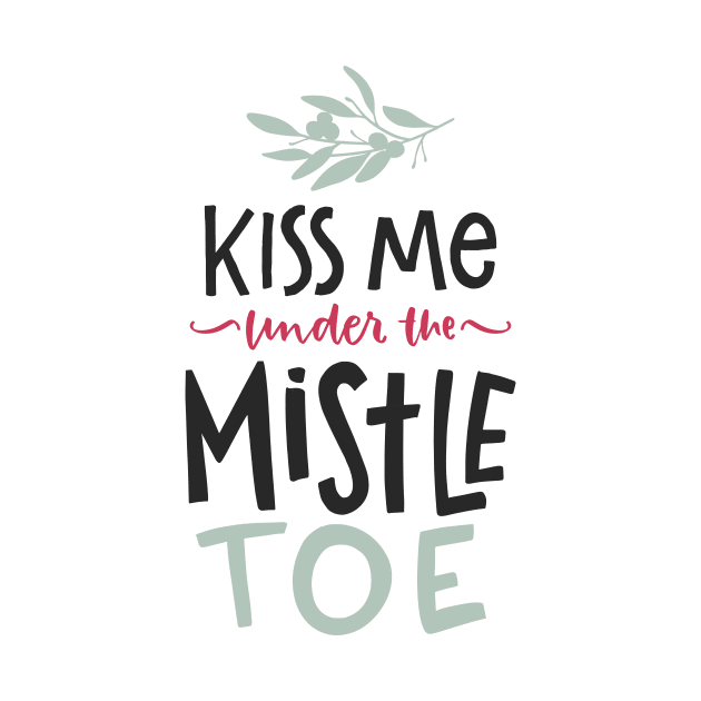 Kiss Me Under The Mistletoe by JunkyDotCom