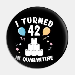 I Turned 42 In Quarantine Pin