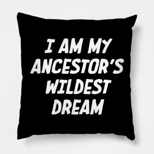 I Am My ancestors wildest dream, Black History, African American Pillow