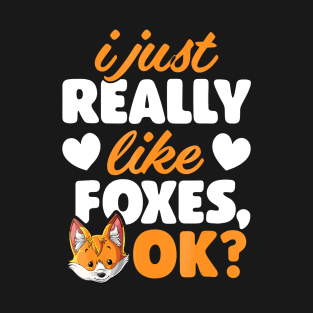 I Just Really Like Foxes OK Fox Funny Red Foxes T-Shirt
