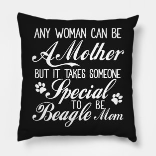 Any woman can be a mother but it takes someone special to be beagle mom Pillow