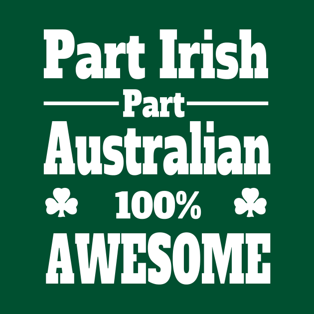 funny Irish St Patrick's t shirt part Irish part Australian 100% awesome by pickledpossums