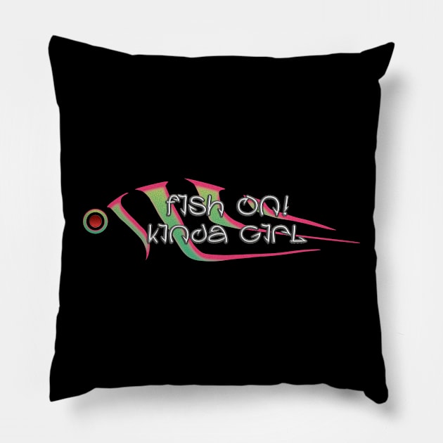 Fish on Kinda Girl Pillow by Fisherbum