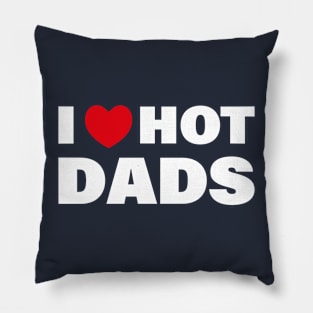 I love Hot Dads Pillow