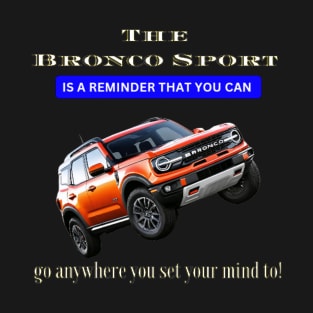 The Bronco Sport: A Symbol of Adventure and Possibility T-Shirt