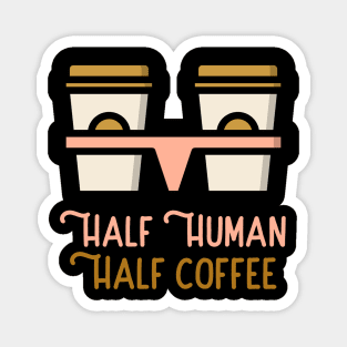 Half human Half coffee Magnet