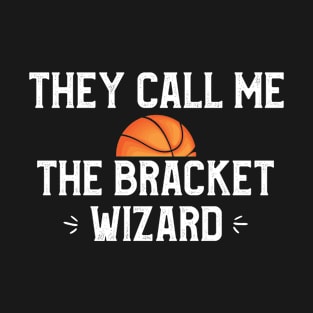 They Call Me The Bracket Wizard Funny Basketball Lovers T-Shirt