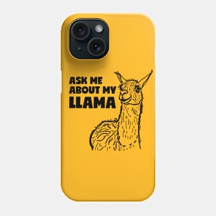 Ask Me About My Llama Phone Case