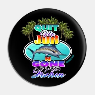 Quit me job n gone FISHIN! Pin