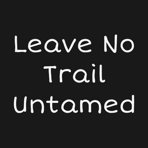 Leave No Trail Untamed T-Shirt by luke.diggins2303@gmail.com