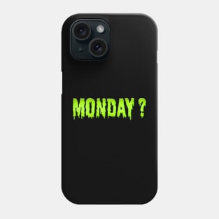 Monday right? Phone Case