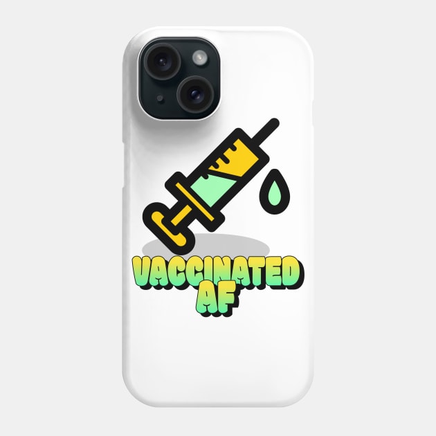 Vaccinated Af 2021 Phone Case by Teeters