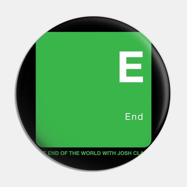 End - The End Of The World Pin by The End Of The World with Josh Clark