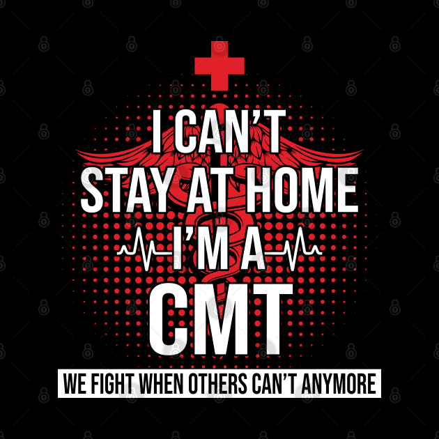 I Can't Stay At Home I'm A CMT We Fight - Nurse Gift by bunnierosoff21835