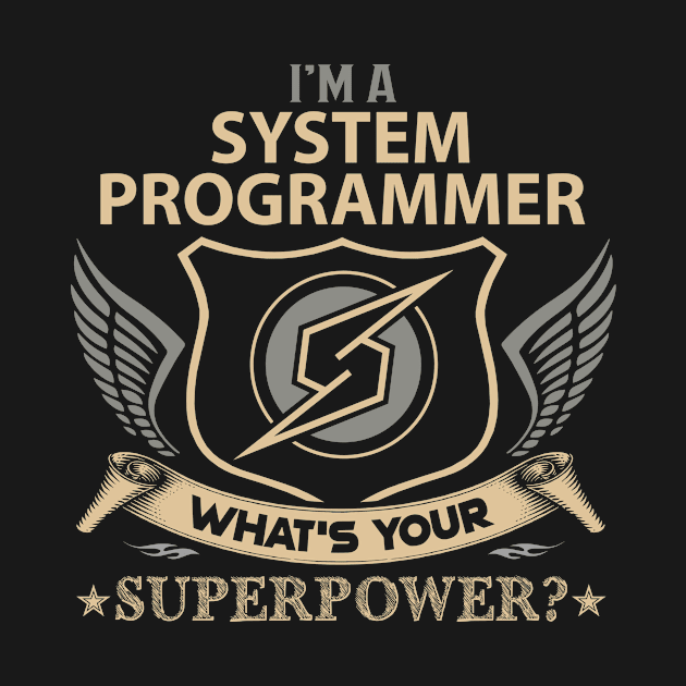 System Programmer T Shirt - Superpower Gift Item Tee by Cosimiaart