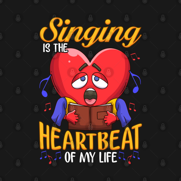 Disover Singing The Heartbeat Of My Life| Chorus Teacher Gift Choir - Choir - T-Shirt