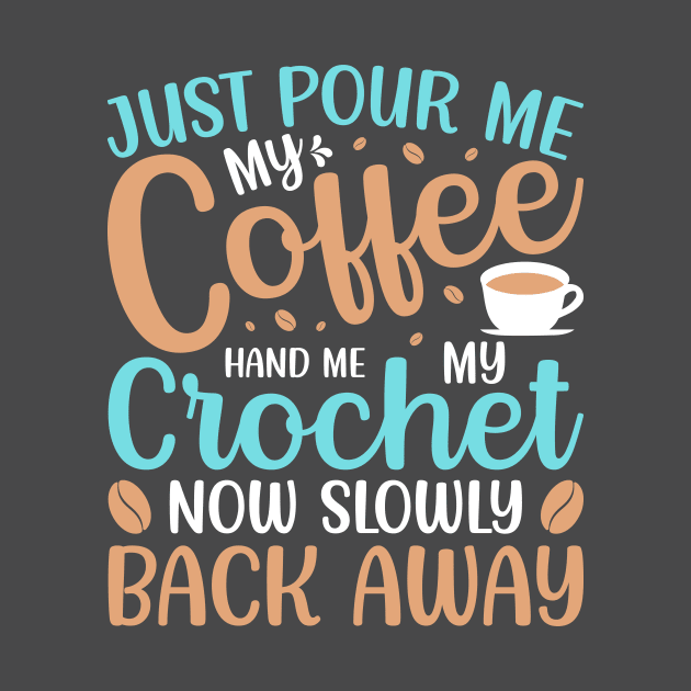 Coffee and Crochet and Back Away T-Shirt by MaypopHouseDesigns