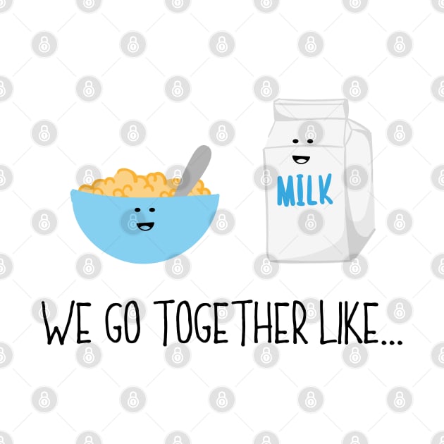 We Go Together Like Cereal & Milk - Breakfast Couple by PozureTees108