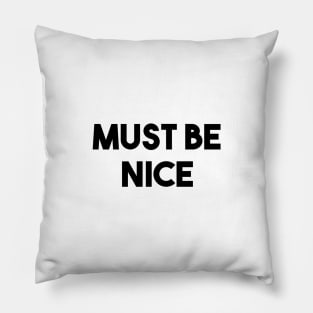 Must Be Nice Pillow