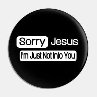 Sorry Jesus - I'm Just Not Into You - Front Pin