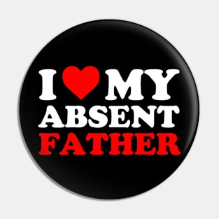 I heart My Absent Father , I Love My Absent Father Pin