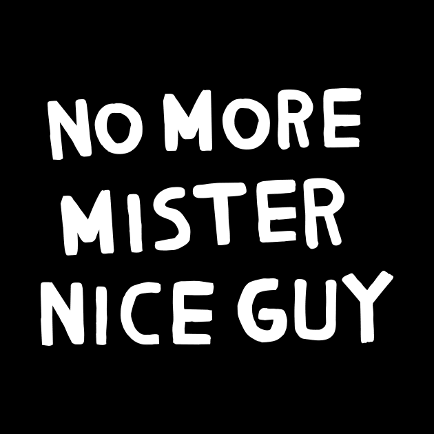 No More Mister Nice Guy by TroubleMuffin