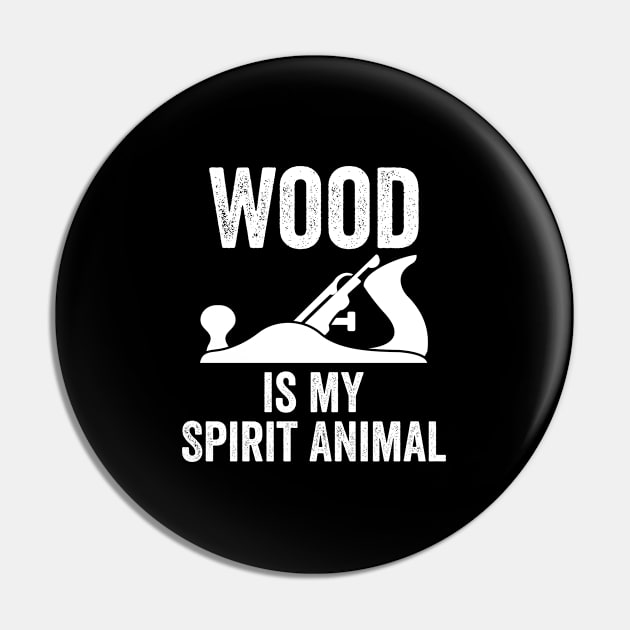 Woodworking - Wood Is My Spirit Animal Pin by Kudostees