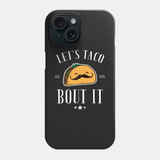 Let's taco bout it Phone Case