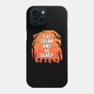 EAT DRINK AND BE SCARY Phone Case