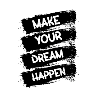 Make your dream happen T-Shirt