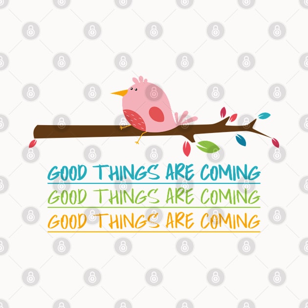 Good Things are coming cute bird by DesignerDeskStd