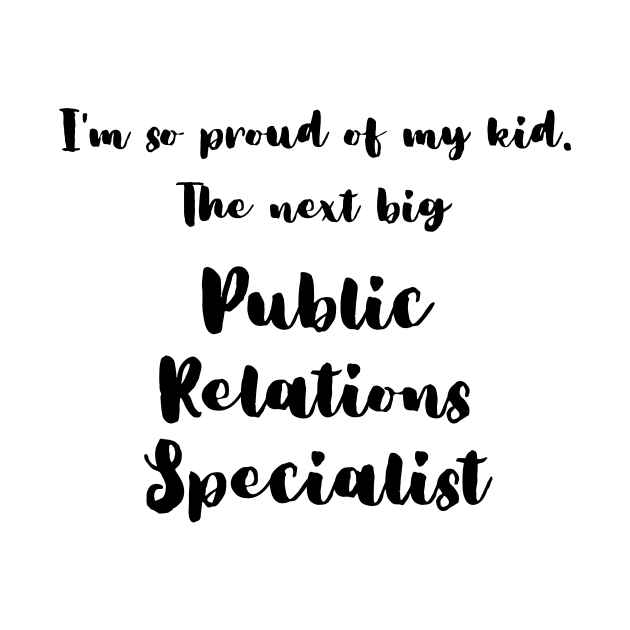 I'm So Proud of My Kid. The Next Big Public Relations Specialist by DadsWhoRelax