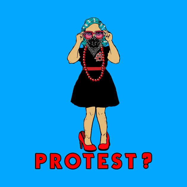 PROTEST? by theanomalius_merch