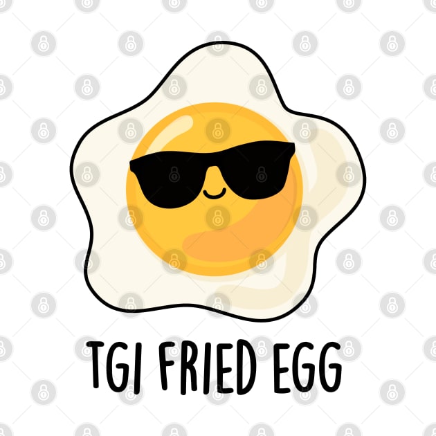 TGI Fried Egg Cute Food Pun by punnybone