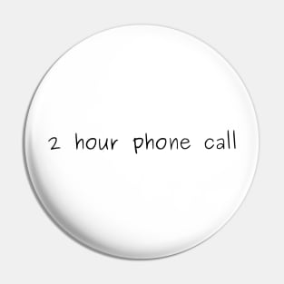 2 hour phone call Pin