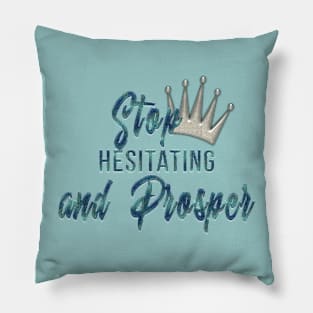 Stop Hesitating & Prosper Pillow