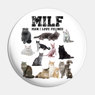 MILF Man I love Felines Funny Cats T-Shirt Pin