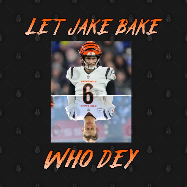 Jake Browning Bengals "Let Jake Bake", "WHO DEY" shirt by ShirtsThatGoStupidHard