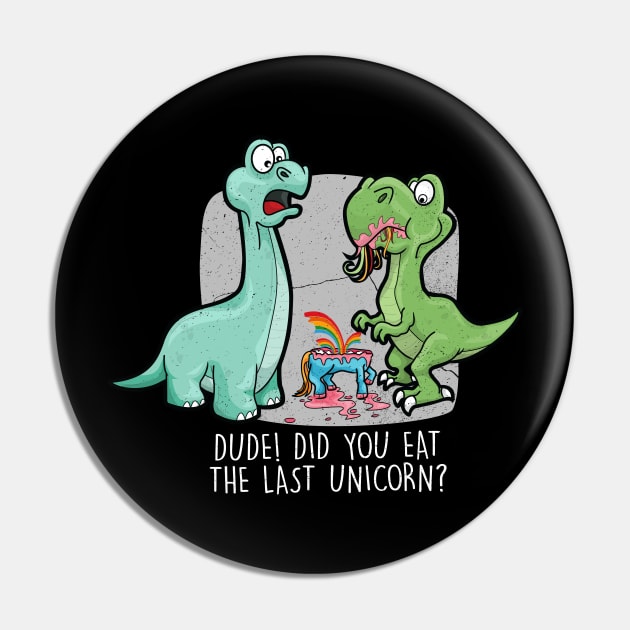 Funny Did You Eat The Last Unicorn Dinosaur Pin by amitsurti