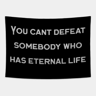 You can't defeat somebody who has eternal life Tapestry