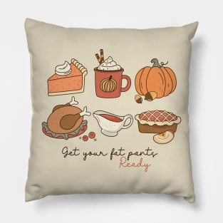 Get your fat pants ready Thanksgiving Pillow