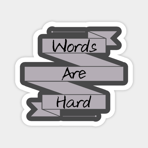 Words Are hard Magnet by screwedingeneral