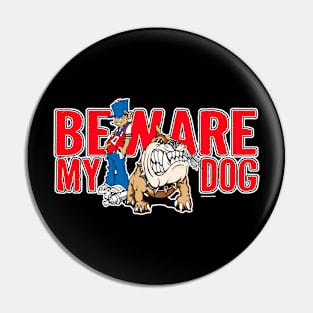 BEWARE MY DOG Pin