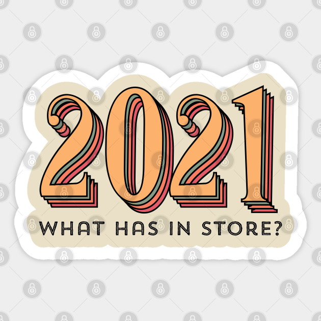 2021 What Has In Store 2021 Sticker Teepublic