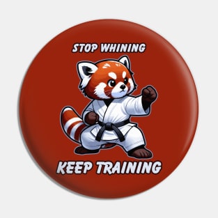 Red Panda Stop Whining Keep Training Motivational Karate Pin