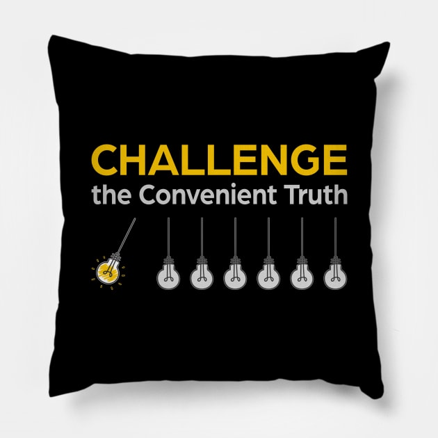 Challenge the Convenient Truth Pillow by UltraQuirky