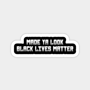 Made Ya Look Black Lives Matter Magnet